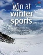 Win At Winter Sports di Cathy Struthers edito da Infinite Ideas Limited