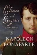 Clisson & Eugenie: a Love Story di Napoleon Bonaparte edito da Gallic Books