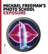 Michael Freeman\'s Photo School: Exposure di Lucas Jones, Michael Freeman, Jeff Wignall edito da Ilex