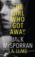 The Girl Who Got Away di McSporran Jack McSporran, Leake J.A. Leake edito da Inked Entertainment Ltd