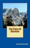 The Place of Absolute di Dr Apostle Herman Bibbs edito da A B M Publications