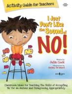I Just Don't Like the Sound of No!: Activity Guide for Teachers [With CDROM] di Julia Cook edito da BOYS TOWN PR