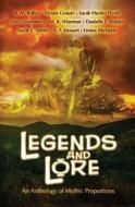 Legends and Lore: An Anthology of Mythic Proportions di Alyson Grauer, Sarah Hunter Hyatt, Emma Michaels edito da Xchyler Publishing