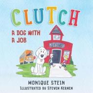 Clutch: A Dog With a Job di Monique Stein edito da LIGHTNING SOURCE INC