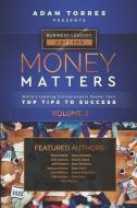 Money Matters: World's Leading Entrepreneurs Reveal Their Top Tips To Success (Business Leaders Vol.3) di Adam Torres edito da LIGHTNING SOURCE INC