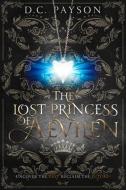 The Lost Princess of Aevilen di D. C. Payson edito da MONTH9BOOKS