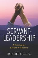 Servant-Leadership di Robert J Cruz edito da Clovercroft Publishing