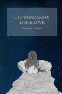 The Wonders of Life & Love di J. C. Dawn edito da Createspace Independent Publishing Platform