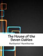 The House of the Seven Gables di Nathaniel Hawthorne edito da Createspace Independent Publishing Platform