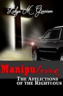 Manipulover: Afflictions of the Righteous di Lakya M. Garrison edito da Createspace Independent Publishing Platform