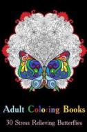 Adult Coloring Books: 30 Stress Relieving Butterflies: (Adult Coloring, Coloring Pages) di Megan Color edito da Createspace Independent Publishing Platform