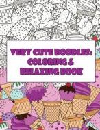 Very Cute Doodles: Coloring & Relaxing Book: Take It and Color Wherever You Go di Svetlana Eismunt edito da Createspace Independent Publishing Platform