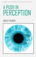 A Push in Perception di Abhijit Naskar edito da Createspace Independent Publishing Platform