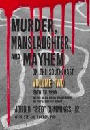 Murder, Manslaughter, and Mayhem on the Southcoast, Volume Two: 1970-1999 di John B. Cummings Jr, Stefani Koorey Phd edito da Createspace Independent Publishing Platform