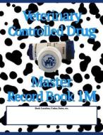 Veterinary Controlled Drug Master Record Book 1m: Mid Size - Spot & Blue Cover di Max N. Jax edito da Createspace Independent Publishing Platform