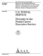 U.S. Postal Service: Diversity in the Postal Career Executive Service di United States Government Account Office edito da Createspace Independent Publishing Platform