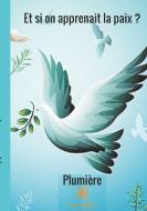 Et si on apprenait la paix ? di Plumière edito da Le Lys Bleu Éditions