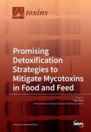 Promising Detoxification Strategies to Mitigate Mycotoxins in Food and Feed edito da MDPI AG