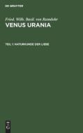 Venus Urania, Teil 1, Naturkunde der Liebe di Fried. Wilh. Basil. von Ramdohr edito da De Gruyter