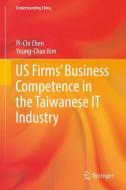 US Firms' Business Competence in the Taiwanese IT Industry di Pi-Chi Chen, Young-Chan Kim edito da Springer International Publishing