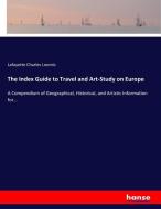 The Index Guide to Travel and Art-Study on Europe di Lafayette Charles Loomis edito da hansebooks