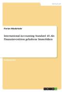 International Accounting Standard 40. Als Finanzinvestition gehaltene Immobilien di Florian Wiederkehr edito da GRIN Verlag
