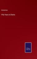 Fifty Years in Chains di Anonymous edito da Salzwasser-Verlag