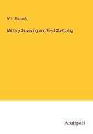 Military Surveying and Field Sketching di W. H. Richards edito da Anatiposi Verlag