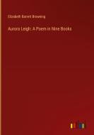 Aurora Leigh: A Poem in Nine Books di Elizabeth Barrett Browning edito da Outlook Verlag