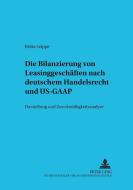 Die Bilanzierung von Leasinggeschäften nach deutschem Handelsrecht und US-GAAP di Britta Leippe edito da Lang, Peter GmbH