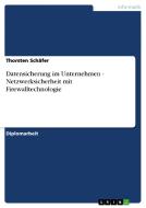 Datensicherung im Unternehmen - Netzwerksicherheit mit Firewalltechnologie di Thorsten Schäfer edito da GRIN Publishing