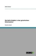 Die Rolle Delphis in der griechischen Kolonisation di Julia Linnarz edito da GRIN Publishing