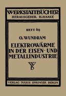 Elektrowärme in der Eisen- und Metallindustrie di O. Wundram edito da Springer Berlin Heidelberg