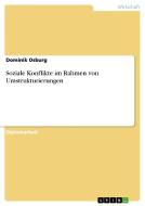 Soziale Konflikte im Rahmen von Umstrukturierungen di Dominik Osburg edito da GRIN Publishing