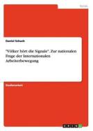 "Völker hört die Signale". Zur nationalen Frage der Internationalen Arbeiterbewegung di Daniel Schuch edito da GRIN Publishing