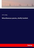 Miscellaneous poems, chiefly Scottish di John Laing edito da hansebooks