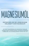 Magnesiumöl: Entdecken Sie die verborgene Heilkraft von Magnesium - Mit der transdermalen Magnesiumtherapie Muskelverlet di Maximilian von Danwitz edito da Books on Demand