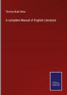 A complete Manual of English Literature di Thomas Budd Shaw edito da Salzwasser-Verlag GmbH