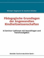 P Dagogische Grundlagen Der Angewandten Kindheitswissenschaften di Michael Siegmund, Joachim Brcher edito da Books On Demand