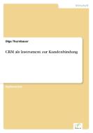CRM als Instrument zur Kundenbindung di Olga Thurnbauer edito da Diplom.de