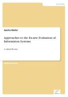 Approaches to the Ex-arte Evaluation of Information Systems di Sascha Walter edito da Diplom.de