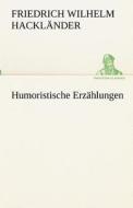 Humoristische Erzählungen di Friedrich Wilhelm Hackländer edito da TREDITION CLASSICS