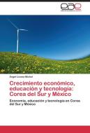Crecimiento económico, educación y tecnología: Corea del Sur y México di Ángel Licona Michel edito da EAE