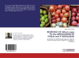 RESPONSE OF Allium cepa TO the APPLICATION OF FYM,N and P FERTILIZERS di Melaku Fisseha Teferi edito da LAP Lambert Academic Publishing