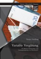 Variable Vergütung: Ein Mittel zur Motivations- und Leistungssteigerung von Mitarbeitern? di Sonja Gerding edito da Igel Verlag