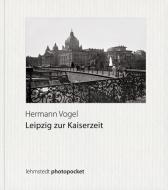 Leipzig zur Kaiserzeit di Hermann Vogel edito da Lehmstedt Verlag