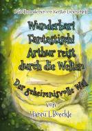 Wunderbar! Fantastisch! Arthur reist durch die Welten di Hanni L. Boeckle edito da Angelnova-Verlag