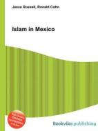 Islam In Mexico di Jesse Russell, Ronald Cohn edito da Book On Demand Ltd.