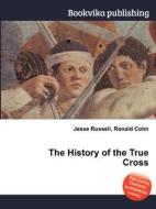 The History Of The True Cross edito da Book On Demand Ltd.