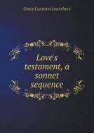 Love's Testament, A Sonnet Sequence di Grace Constant Lounsbery edito da Book On Demand Ltd.